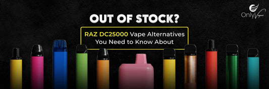 only vapez  Out of Stock? RAZ DC25000 Vape Alternatives You Need to Know About