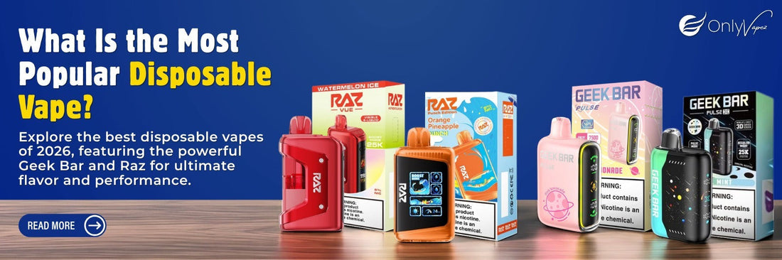 What Is the Most Popular Disposable Vape in 2026? Geek Bar vs Raz Vape Only Vapez What Is the Most Popular Disposable Vape in 2026? Geek Bar vs Raz Vape Only Vapez