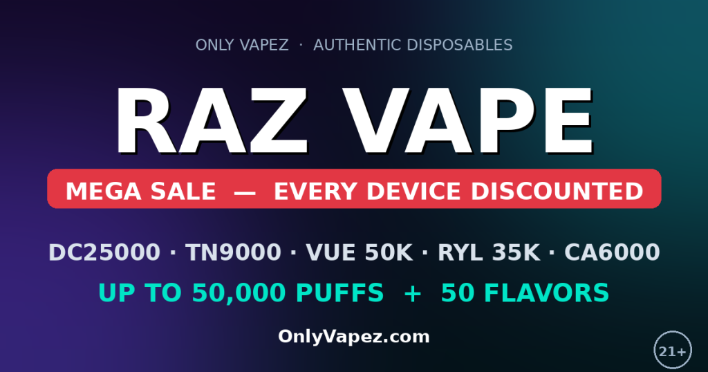 RAZ Vape sale at Only Vapez - RAZ DC25000, TN9000, VUE 50K, RYL 35K and CA6000 disposable vapes discounted